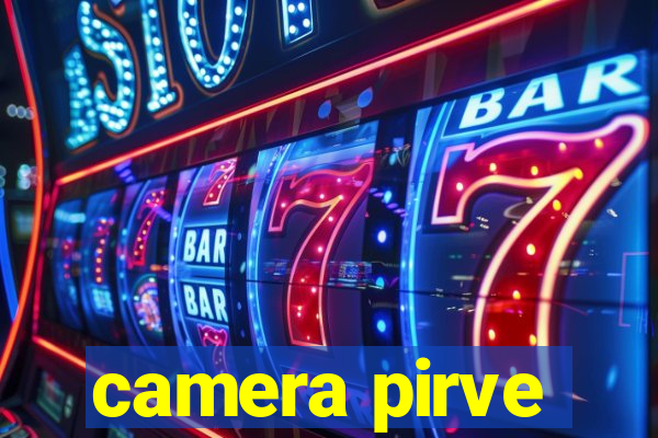 camera pirve